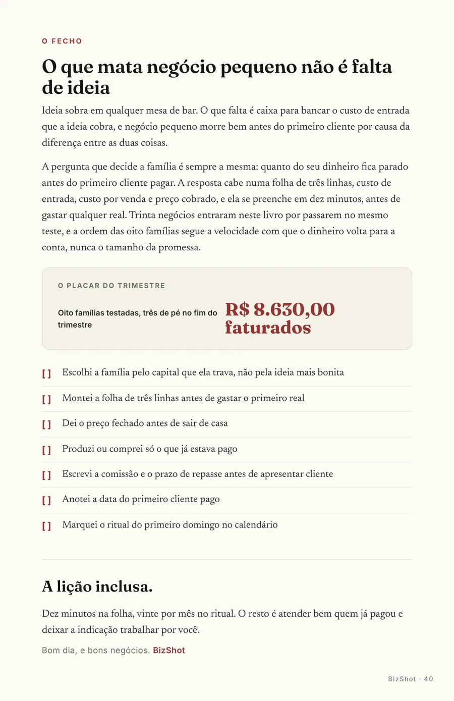 O fecho: O placar do Douglas: R$ 8.630,00 faturados no trimestre, três negócios de pé